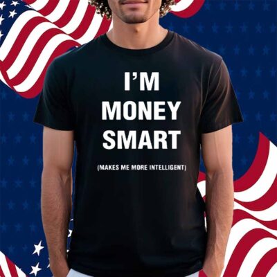 Jayeazywhat I Was Never Book Smart I'm Money Smart Makes Me More Intelligent Shirt