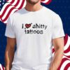 K45ink I Love Shitty Tattoos Shirt