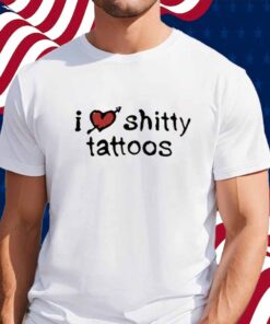 K45ink I Love Shitty Tattoos Shirt