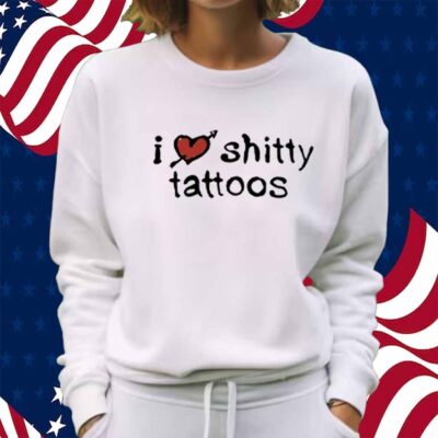 K45ink I Love Shitty Tattoos Shirt