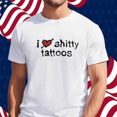 K45ink I Love Shitty Tattoos Shirt