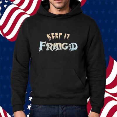 Keep It Fridgid Shirt
