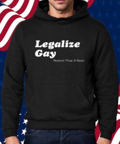 Legalize Gay Repeal Prop 8 Now Shirt