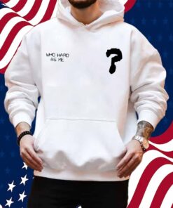 Lil Baby Who Hard As Me Shirt