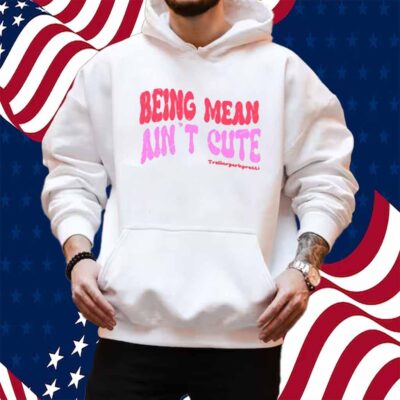 Limted Being Mean Ain't Cute Shirt