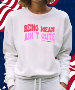 Limted Being Mean Ain't Cute Shirt