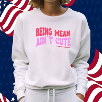 Limted Being Mean Ain't Cute Shirt