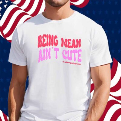 Limted Being Mean Ain't Cute Shirt