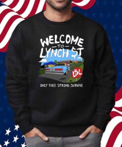 Lynch Street Legends Welcome To Lynch Street Only Thee Strong Survive Shirt