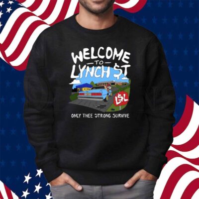 Lynch Street Legends Welcome To Lynch Street Only Thee Strong Survive Shirt