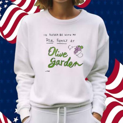 Matt Gray I'd Rather Be With My Real Family At Olive Garden Shirt