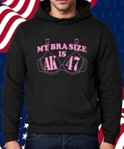 My Bra Size Is AK-47 Shirt