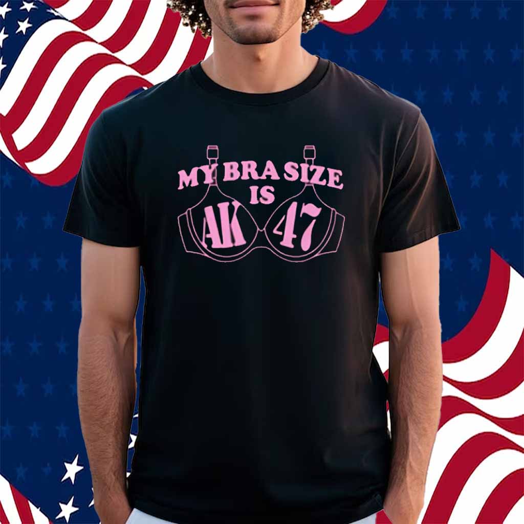 My Bra Size Is AK-47 Shirt