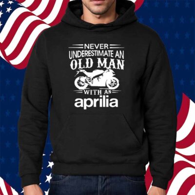Never underestimate an old man with an aprilia Shirt