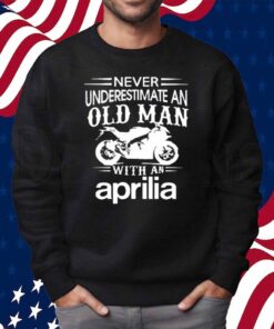 Never underestimate an old man with an aprilia Shirt