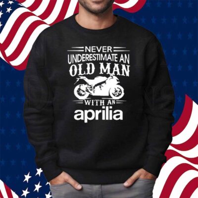 Never underestimate an old man with an aprilia Shirt