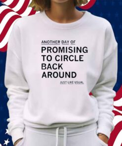 PROMISING TO CIRCLE BACK AROUND SHIRT