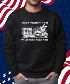 Punk With A Camera They Yearn For What They Fear For Trump Shirt