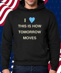 Radvxz i love this is how tomorrow moves Shirt