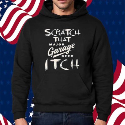 Scratch That Major Garage Beer Itch Shirt