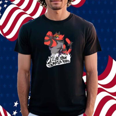 Smash Bros Incineroar I'll Be Your Smash Bro Shirt