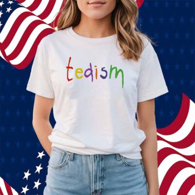 Tedism Shirt