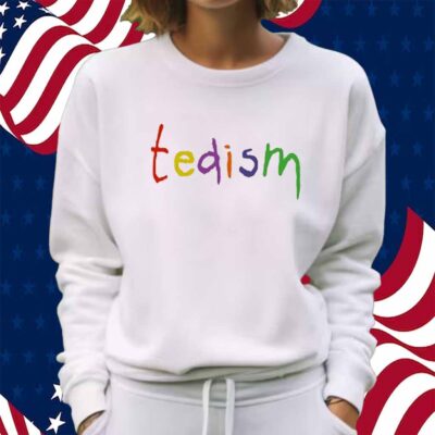 Tedism Shirt