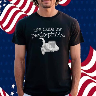 The Cure For Pe-do-phil-i-a Shirt