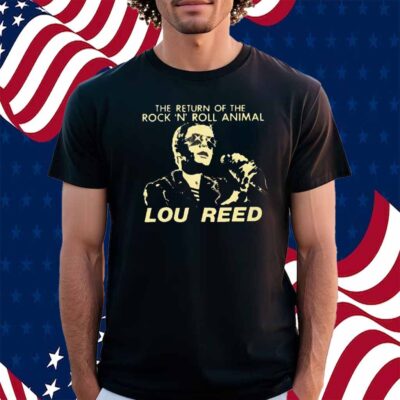 The Return Of The Rock ‘N’ Roll Animal Lou Reed Shirt
