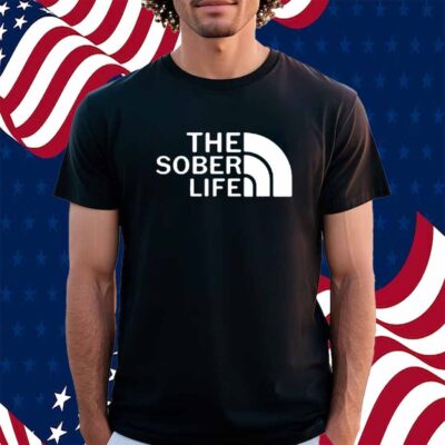 The Sober Life Shirt