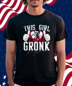 This Girl Loves Gronk Shirt