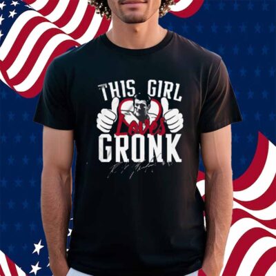 This Girl Loves Gronk Shirt