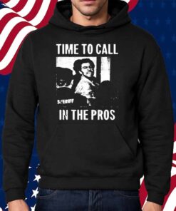 Time To Call In The Pros Shirt