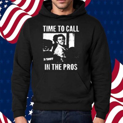 Time To Call In The Pros Shirt