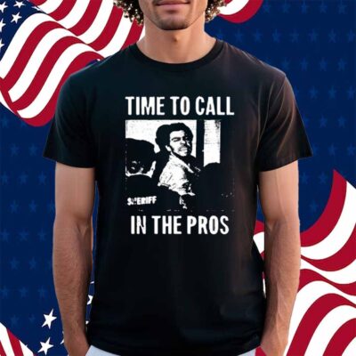 Time To Call In The Pros Shirt
