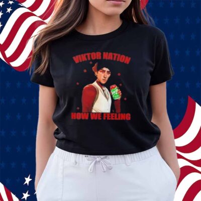 Viktor Arcane Sprite Nation How We Feeling Shirt