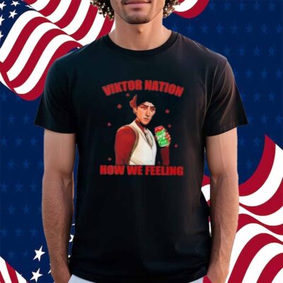 Viktor Arcane Sprite Nation How We Feeling Shirt
