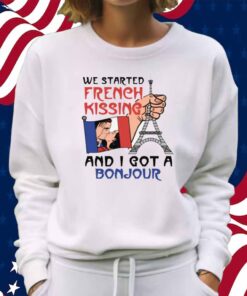 We Started French Kissing and I Got a Bonjour Shirt