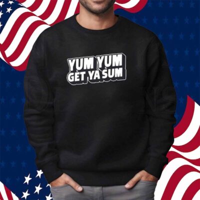 Yum Yum Get Ya Sum Shirt