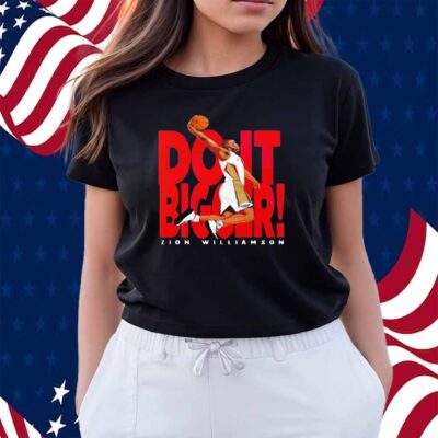 Zion Williamson New Orleans Do it Bigger Shirt