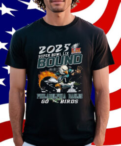2025 Super Bowl Lix Bound Philadelphia Eagles Go Birds Shirt