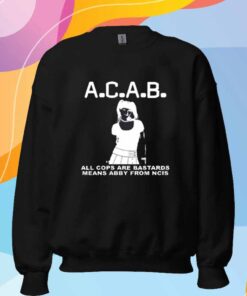 A.C.A.B All Cops Are Bastards Means Abby From Ncis T-Shirt