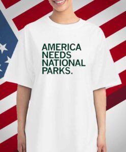 AMERICA NEEDS NATIONAL PARKS T-SHIRT