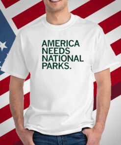AMERICA NEEDS NATIONAL PARKS T-SHIRT