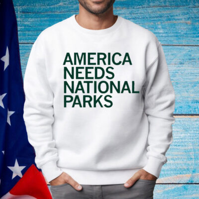 America Needs National Parks Shirt