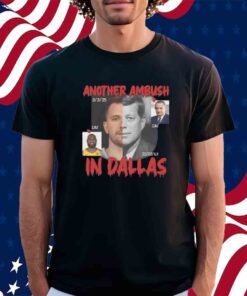 Another Ambush In Dallas Shirt