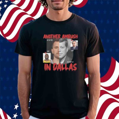 Another Ambush In Dallas Shirt