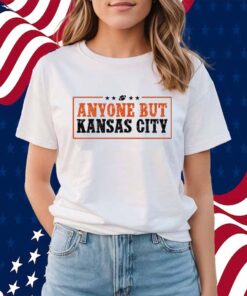 Anyone But Kansas City Shirt
