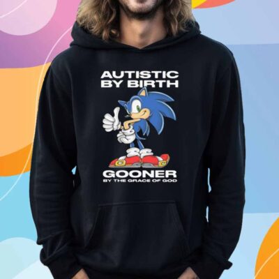 Autistic By Birth Gooner By The Grace Of God T-Shirt