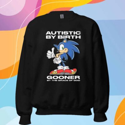 Autistic By Birth Gooner By The Grace Of God T-Shirt